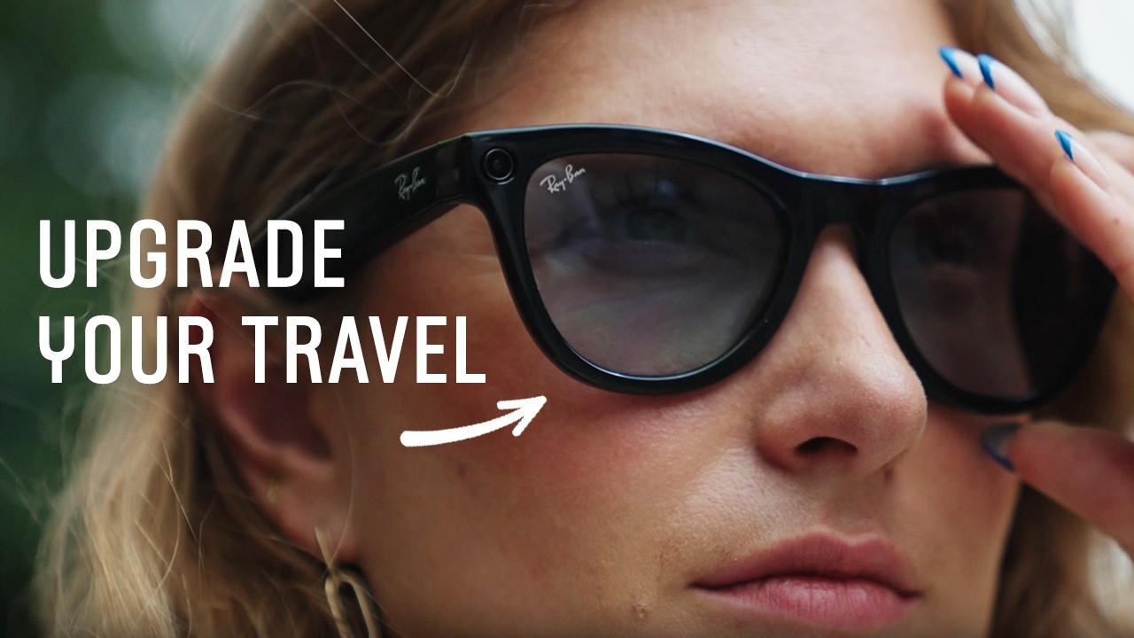 5 Reasons Why Ray-Ban Meta is the Ultimate Travel Assistant