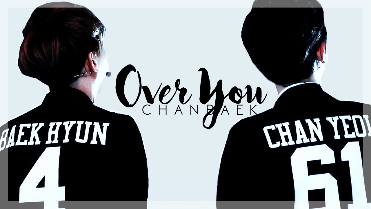 over you ✗ Chanbaek (Baekyeol)