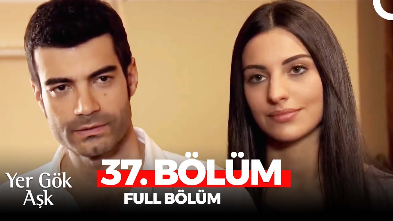 Yer Gök Aşk 37. Bölüm