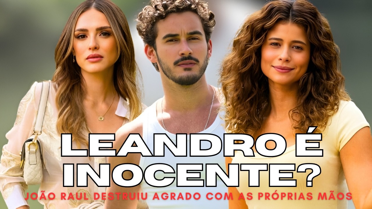 Coração Acelerado: Leandro é o terceiro ou só o pretexto que João Raul usou para destruir Agrado?