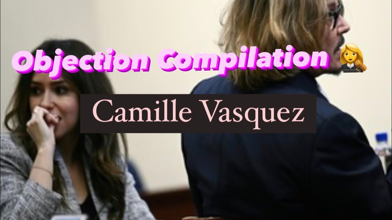 Camille Vasquez OBJECTION COMPILATION Part 3
