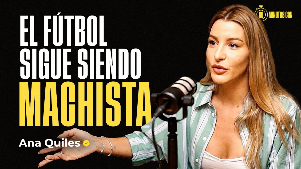 Así es ser PERIODISTA DEPORTIVA en un MUNDO de HOMBRES | 60 Minutos con Ana Quiles