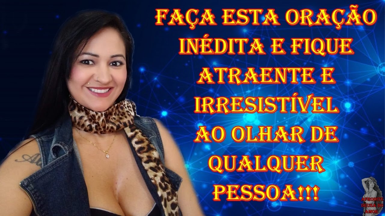 Faça esta oração inédita e fique atraente e irresistível ao olhar de qualquer pessoa!!!