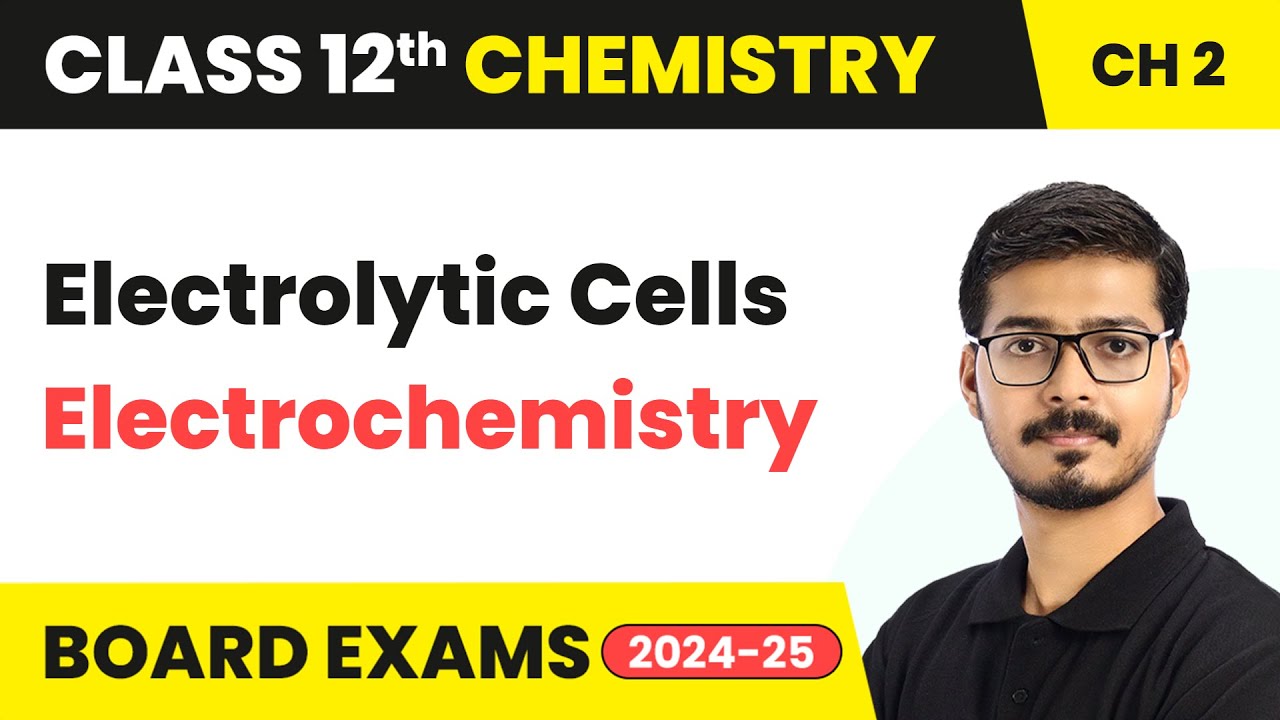 Electrolytic Cells - Electrochemistry | Class 12 Chemistry Chapter 2 | CBSE 2025-26