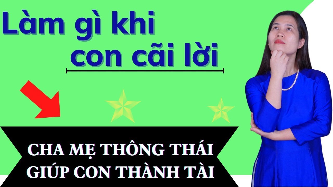 L&agrave;m G&igrave; Khi Con C&Atilde;I LỜI | Nguyễn Thị Lanh