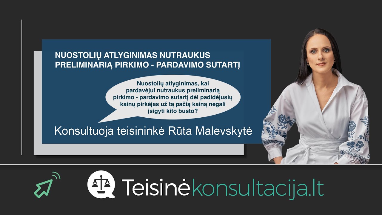 Nuostolių atlyginimas nutraukus preliminarią pirkimo - pardavimo sutartį | Teisinėkonsultacija.lt