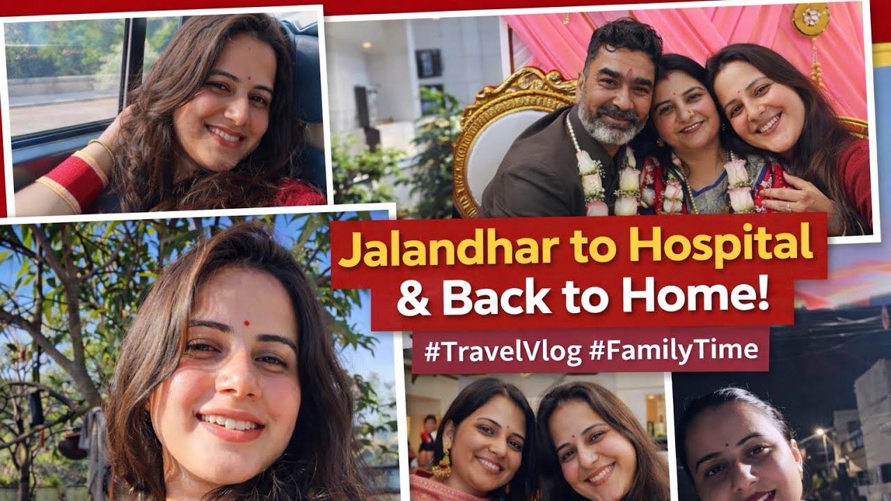 From Jalandhar to Hospital & Back Home | Emotional Family Vlog