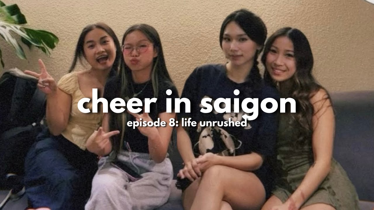 cheer in saigon | life unrushed (episode 8)