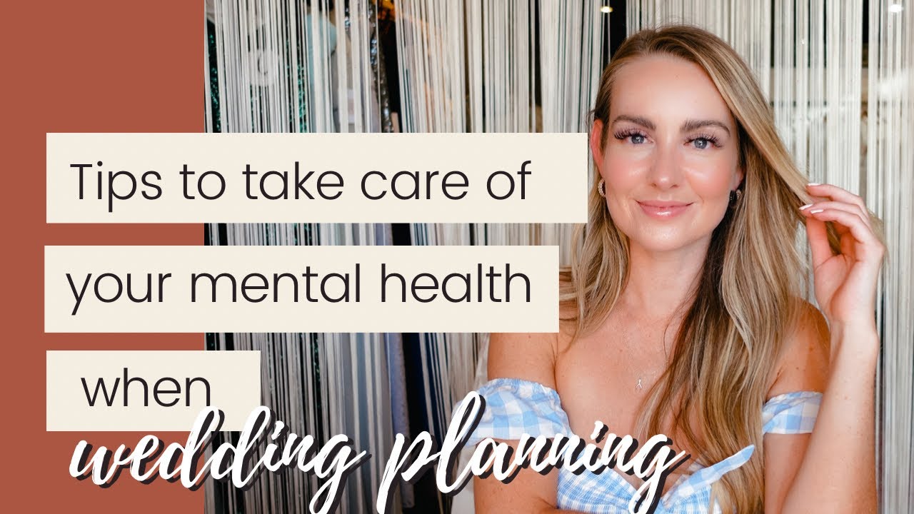 Tips to Take Care of Your Mental Health While Planning Your Wedding