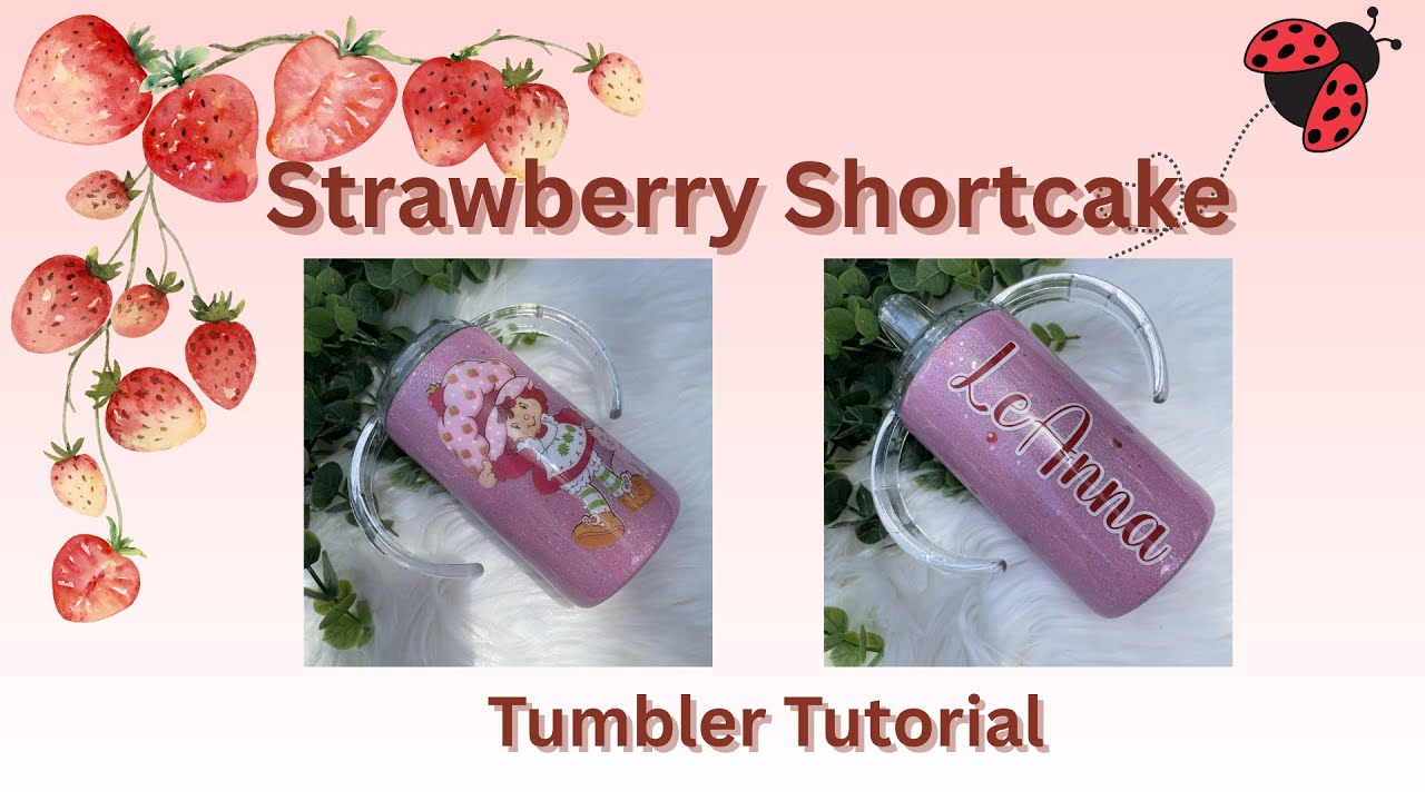 Strawberry Shortcake Sippy Cup Tumbler Tutorial
