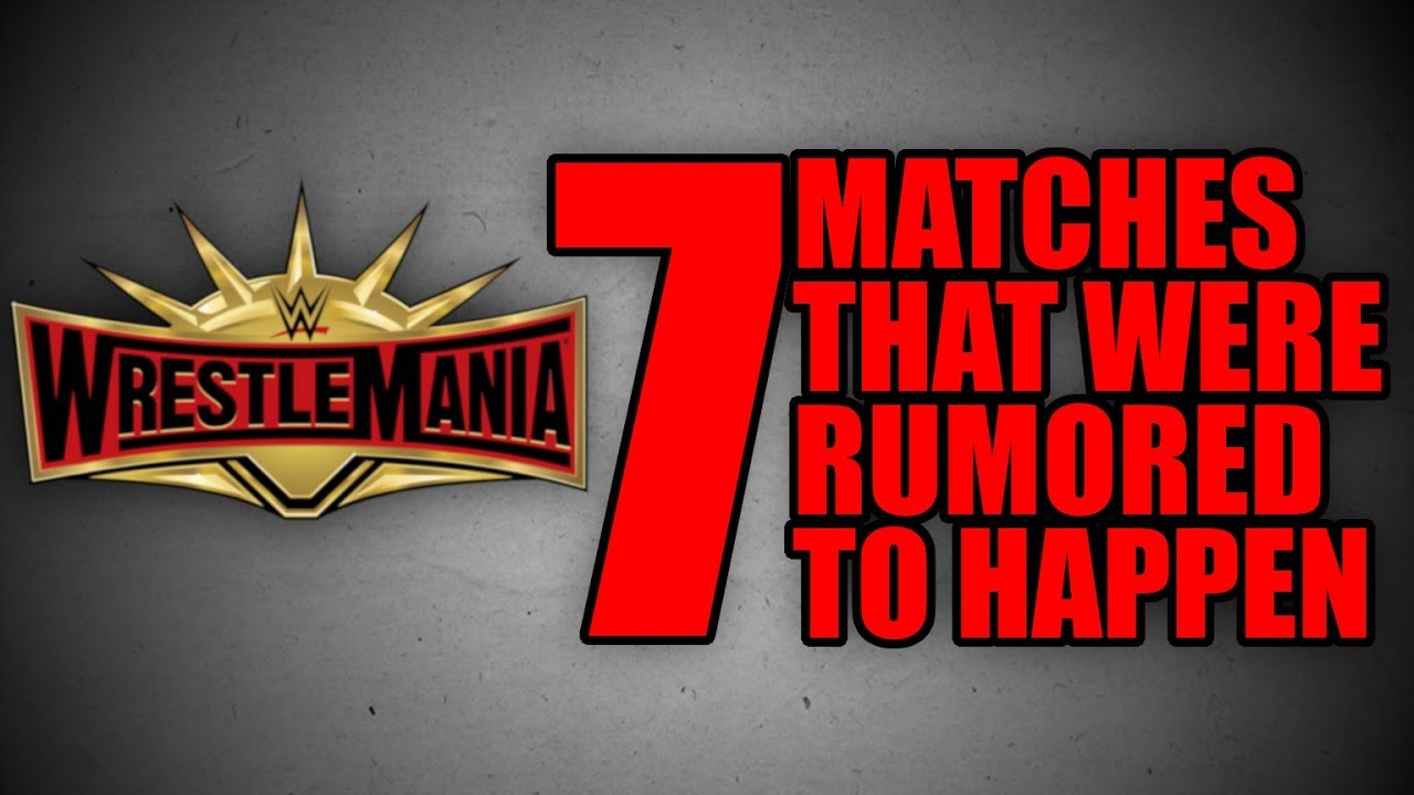 7 WRESTLEMANIA 35 Matches That Were RUMORED To Happen
