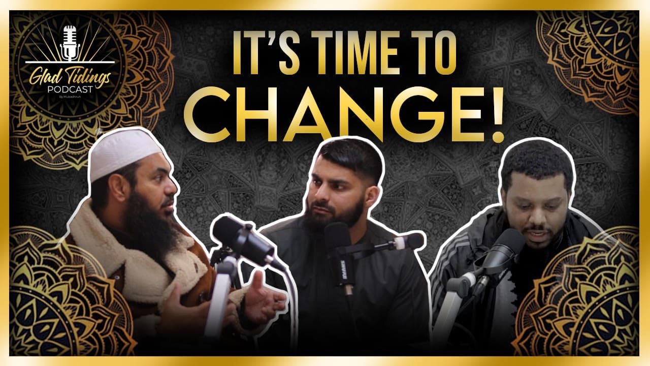 Glad Tidings Podcast - Change Before It's Too Late || With Shaykh Uthman Ibn Farooq