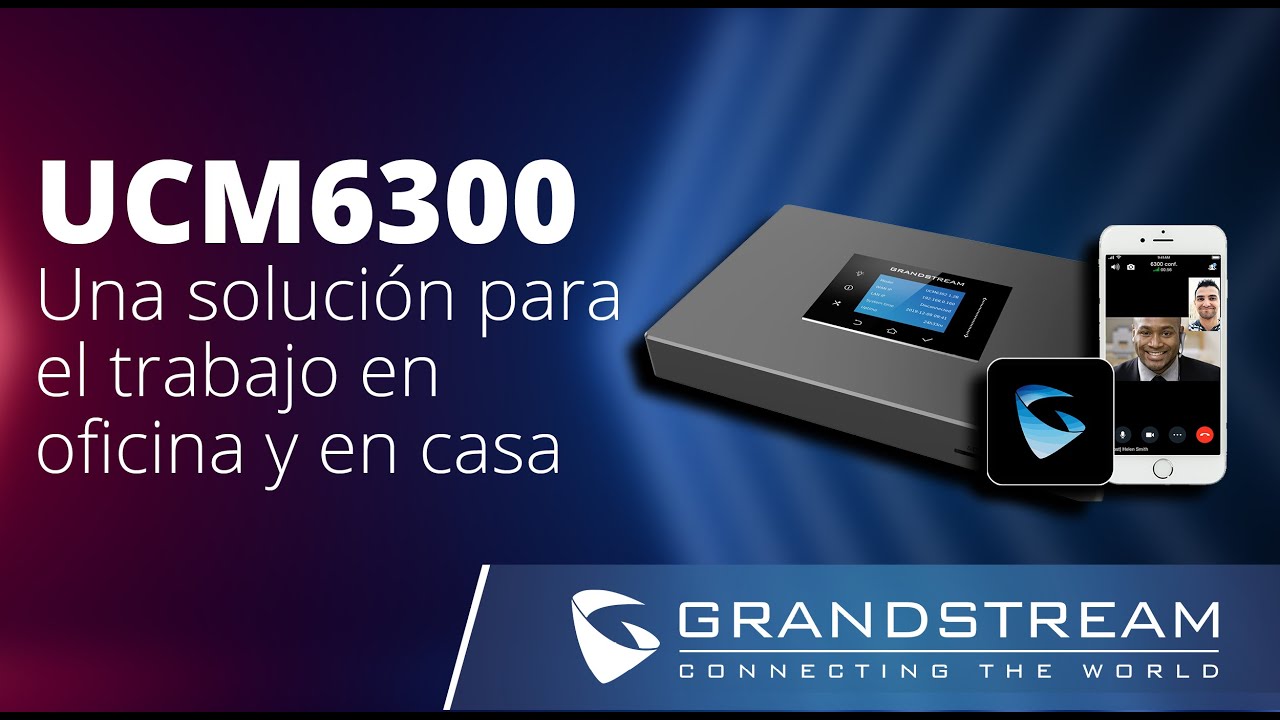 Webinar - UCM6300: Una Solución para el trabajo en oficina y en casa