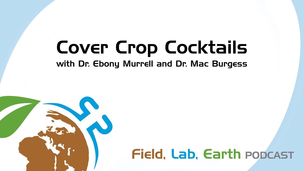 Cover Crop Cocktails with Dr. Ebony Murrell and Dr. Mac Burgess | Field, Lab, Earth Podcast #1