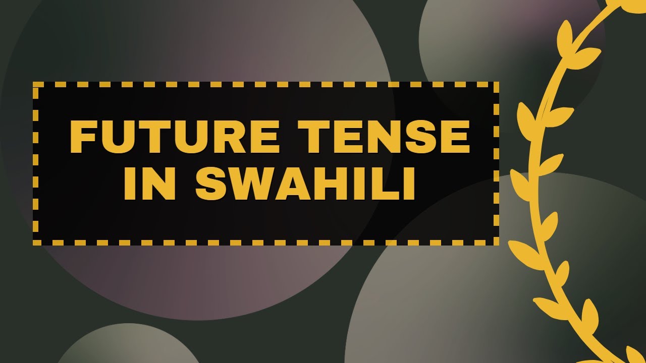 FUTURE TENSES IN SWAHILI