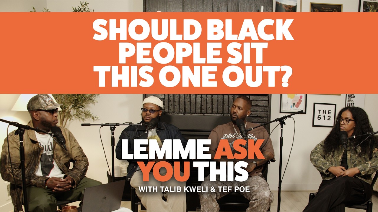 Should Black People Sit This One Out?  Lemme Ask You This Podcast With Talib Kweli & Tef Poe