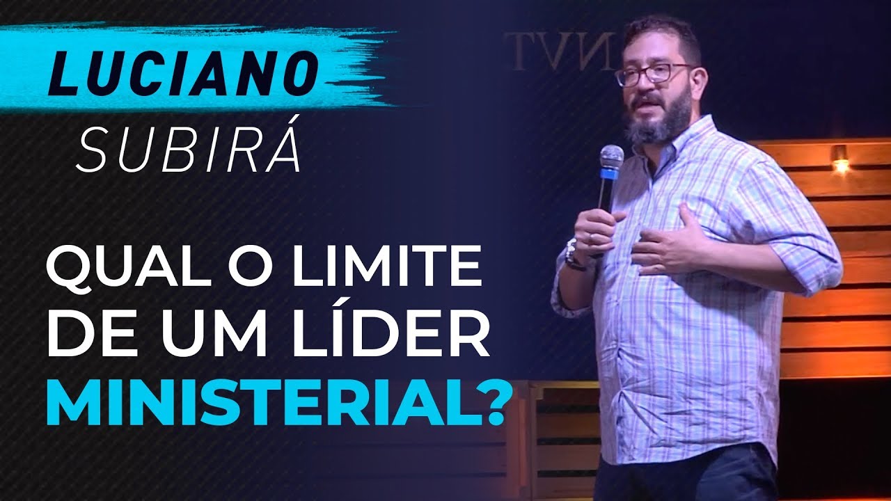 Qual o limite de um líder ministerial? - Luciano Subirá