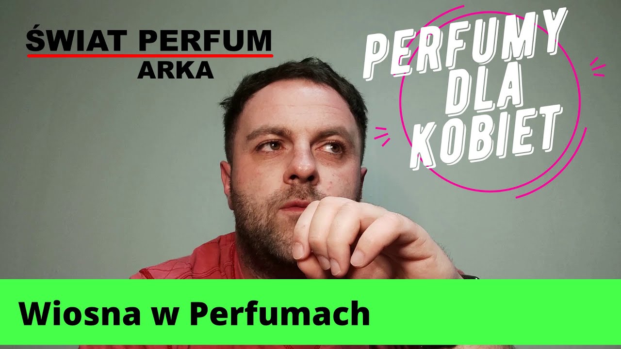 Wiosna w Perfumach...Czyli 5 Najpiękniejszych Wiosennych Perfum Dla Kobiet