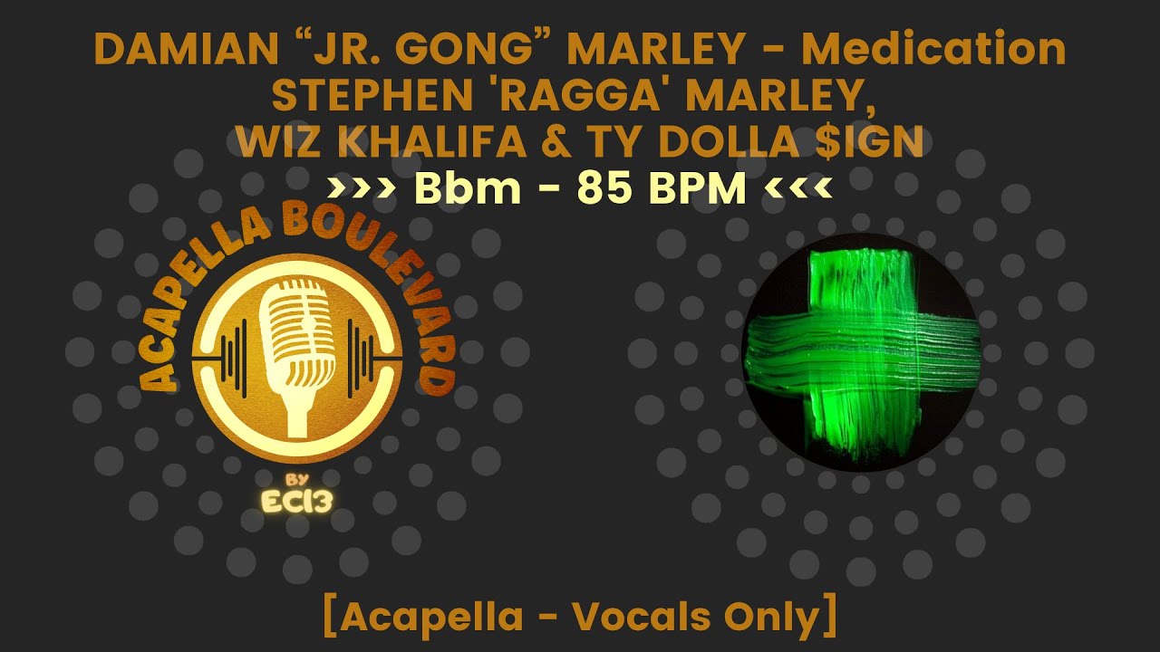 DAMIAN MARLEY Medication STEPHEN MARLEY WIZ KHALIFA TY DOLLA $IGN [Acapella] [85 BPM - Bbm] by EC13