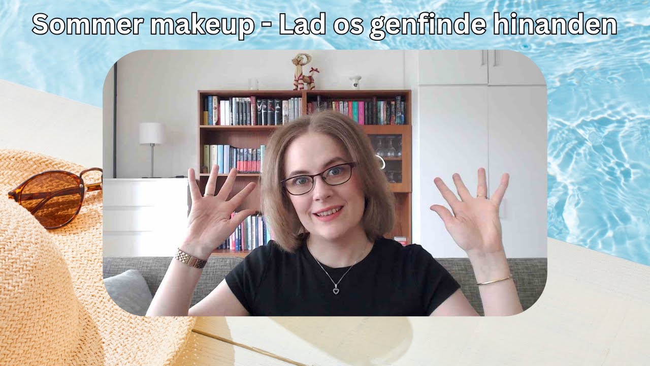 Sommer makeup -  lad os genfinde hinanden
