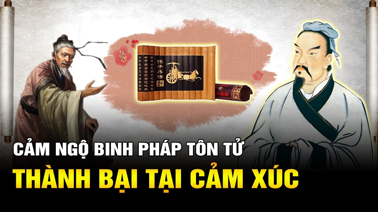 Cảm Ngộ Binh Pháp Tôn Tử: THÀNH BẠI TẠI CẢM XÚC