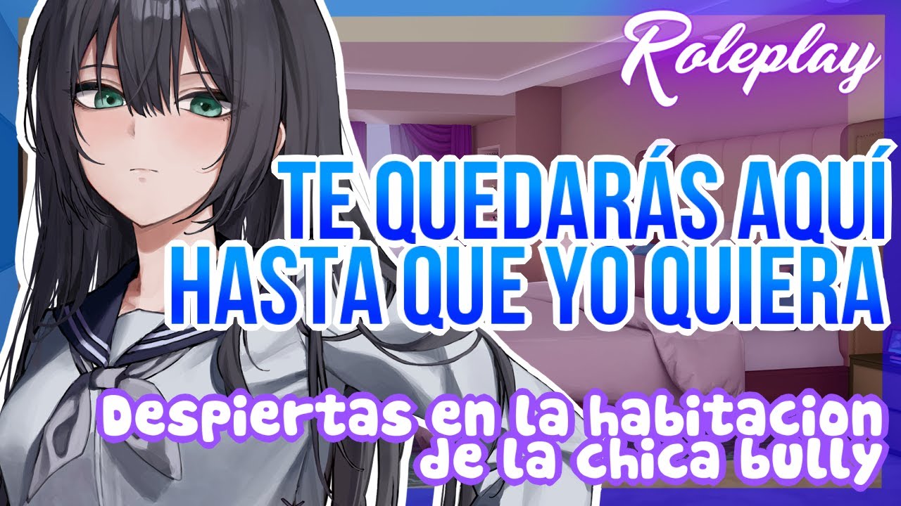 -Te quedarás aquí hasta que yo quiera- Despiertas en la habitación de la chica bully |ASMR Roleplay
