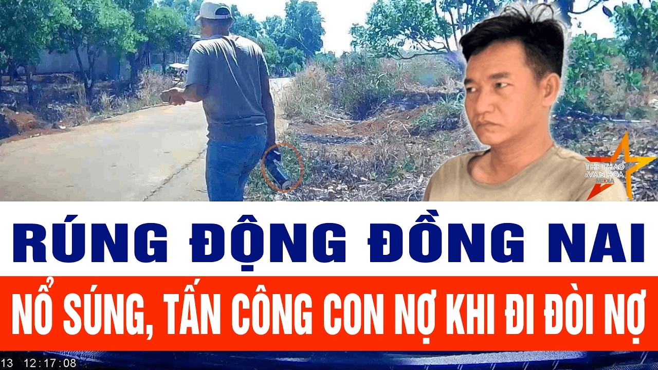Rúng động Đồng Nai: Nổ súng, tấn công con nợ khi đi đòi nợ