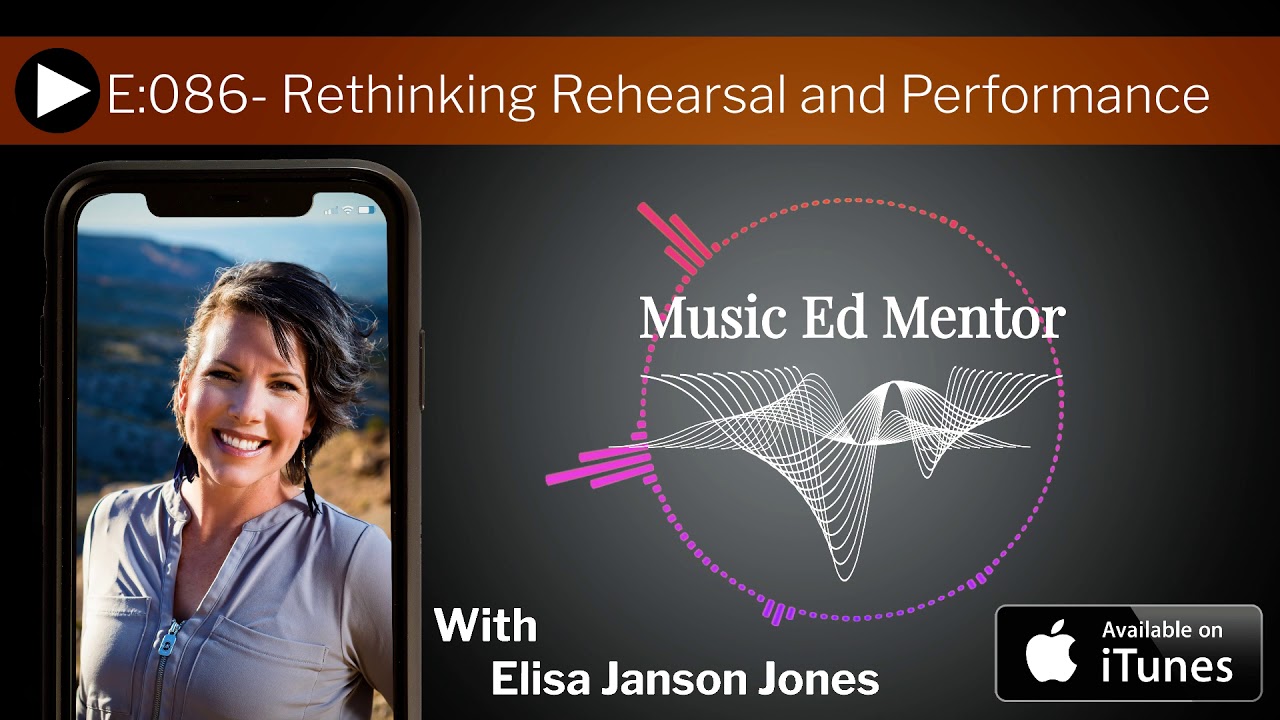Music Ed Mentor Podcast - Episode 86- Rethinking Rehearsal and Performance