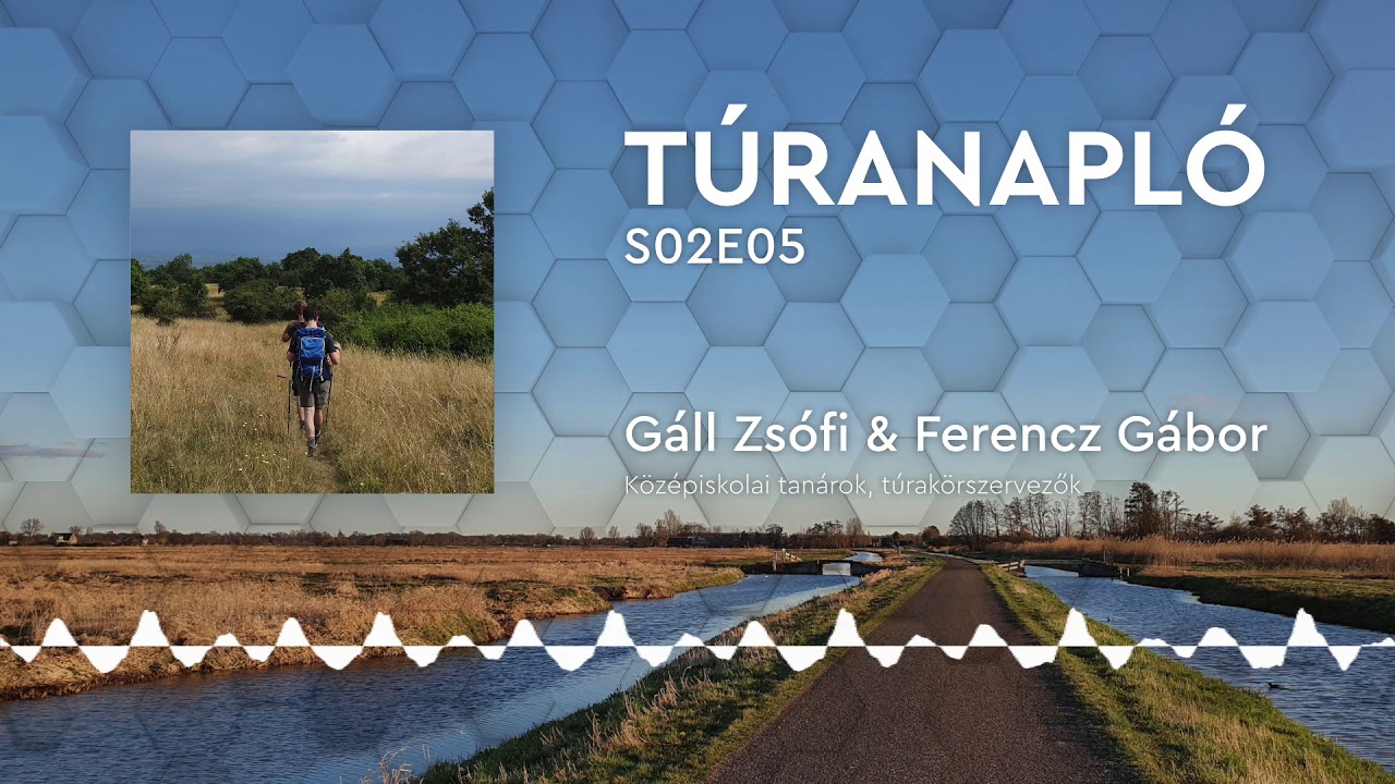 Túranapló S02E05: Gáll Zsófi és Ferencz Gábor, középiskolai tanárok, túrakörszervezők