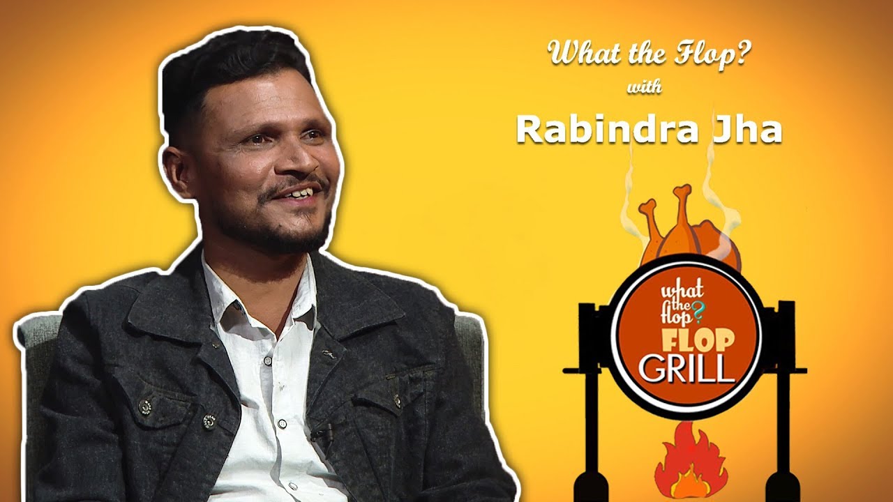 Rabindra Jha | Actor | What The Flop | 03 October 2019