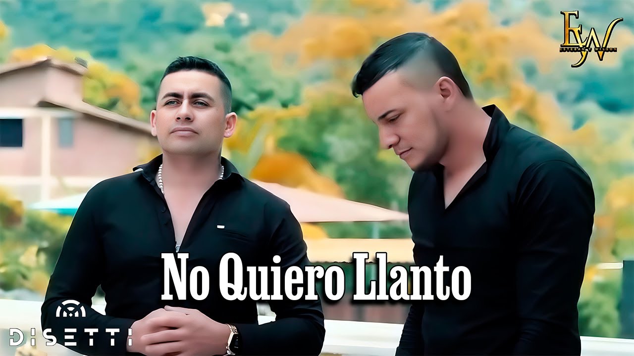 Esteban Y Wilson - No Quiero Llanto (Video Oficial)