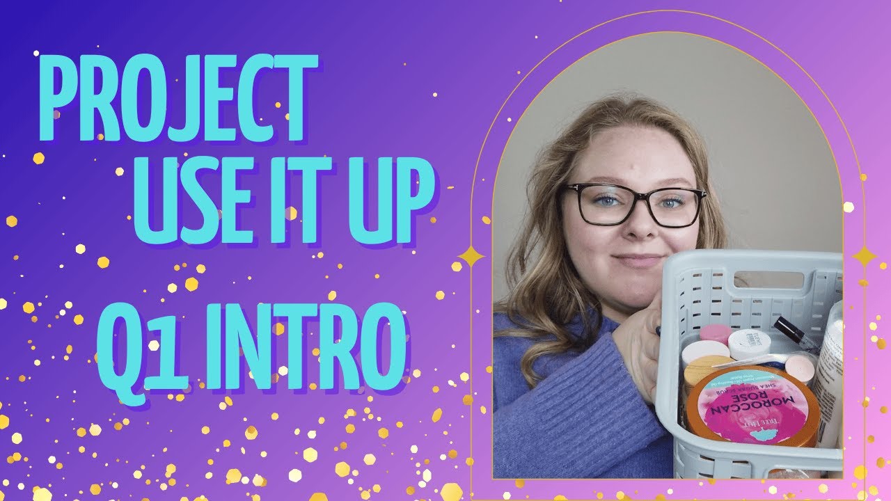 Q1 Project Use it Up Intro | Skincare, Body, Hair, Nails Project Pan