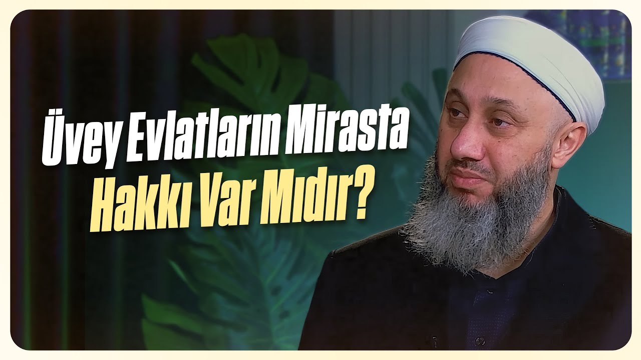 Üvey Evlatların Mirasta Hakkı Var Mıdır? | Fatih Kalender Hoca