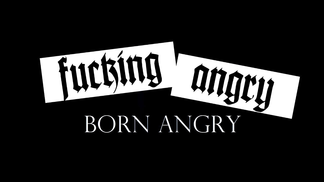 F*cking Angry - Born Angry! (Music Video)