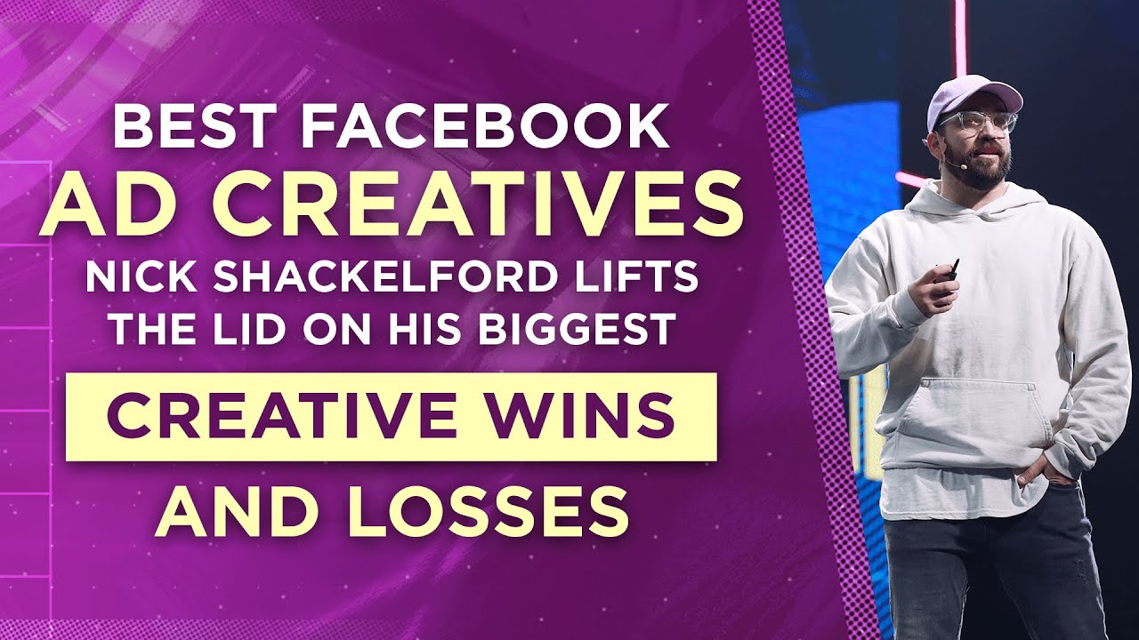 Best Facebook Ad Creatives: Nick Shackelford Lifts the Lid on His Biggest Creative Wins and Losses