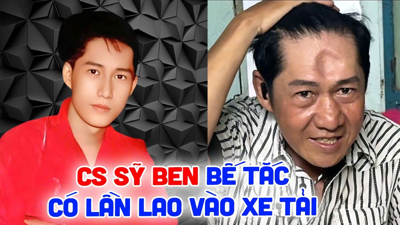 Cs SỸ BEN (MƯA BỤI)có lần lao đầu  vô xe tải vì bế tắc ,giờ mang nhiều bệnh,đơn độc ở căn phòng trọ