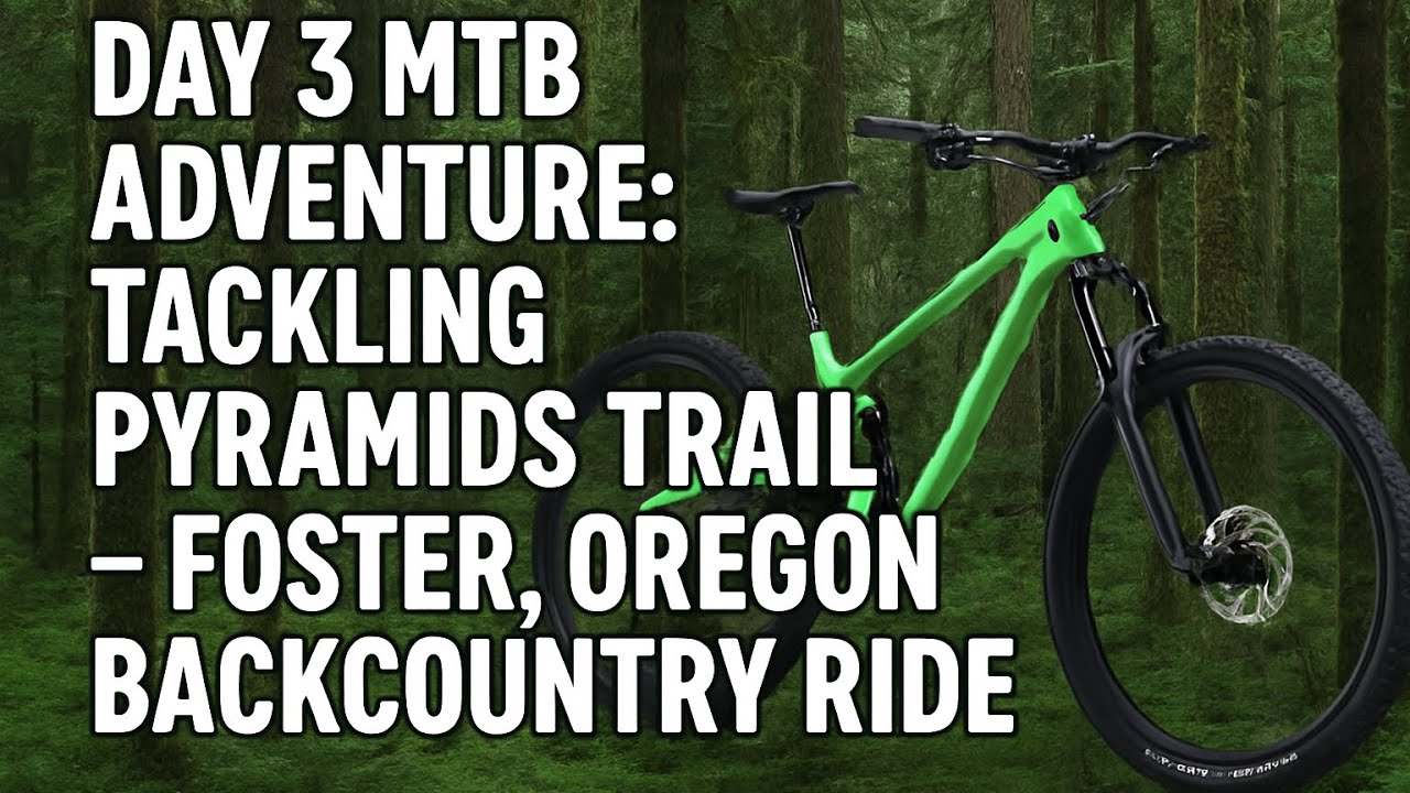 Day 3 MTB Adventure: Tackling Pyramids Trail – Foster, Oregon Backcountry Ride