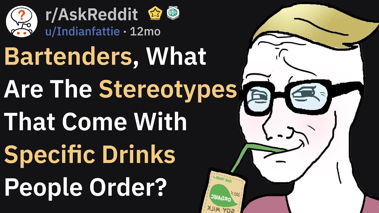 Bartenders, What Stereotypes Come With Specific Drinks? (r/AskReddit)