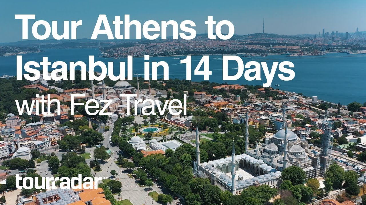 Tour Athens to Istanbul in 14 Days with Fez Travel