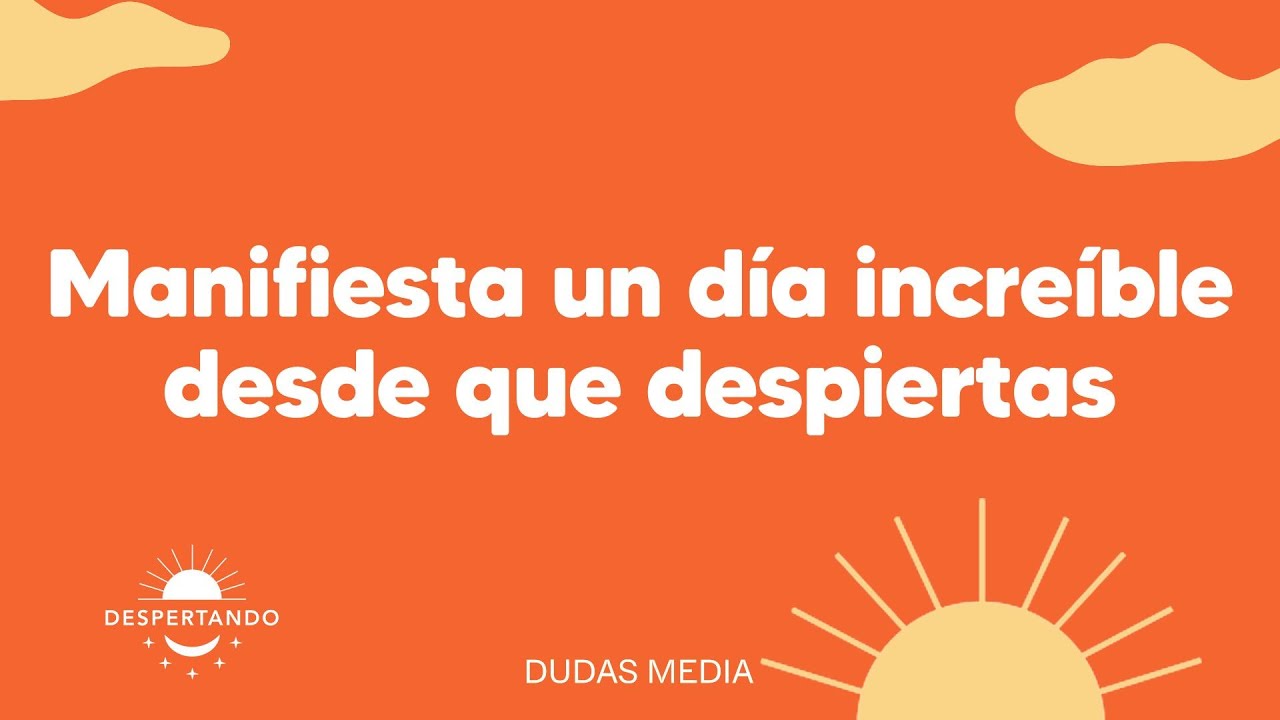 Manifiesta un día increíble desde que despiertas | Despertando Podcast