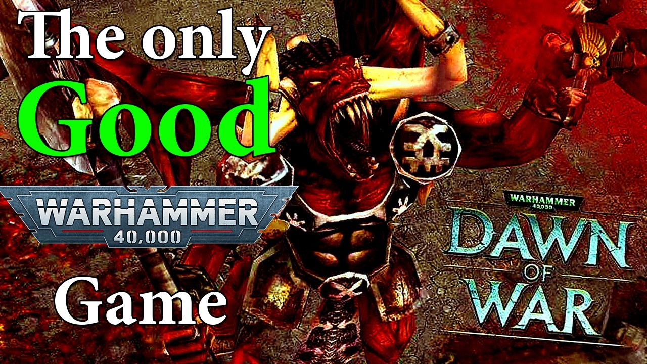 Why Dawn of war is the ONLY good Warhammer 40k game