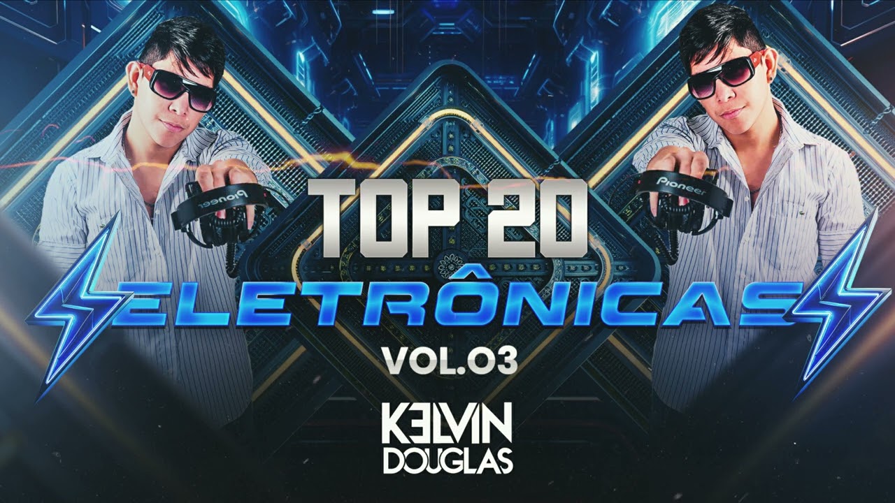 TOP 20 ELETRONICAS VOLUME 03  Bye Dj Kelvin Douglas