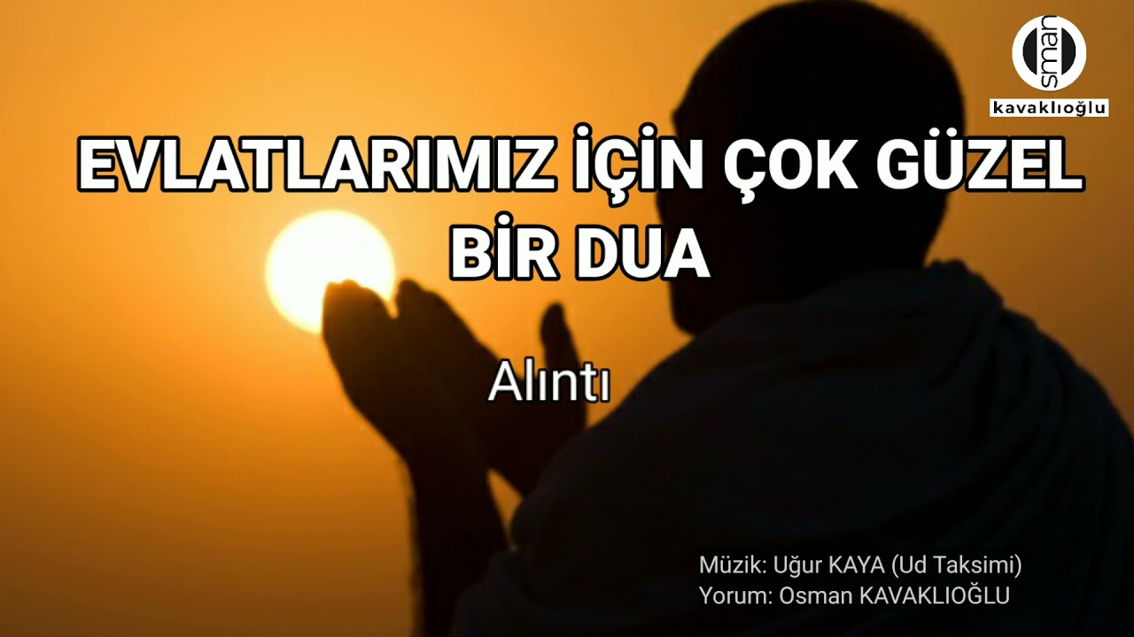 EVLATLARIMIZ İÇİN ÇOK GÜZEL BİR DUA /Alıntı  Seslendirme: Osman KAVAKLIOĞLU