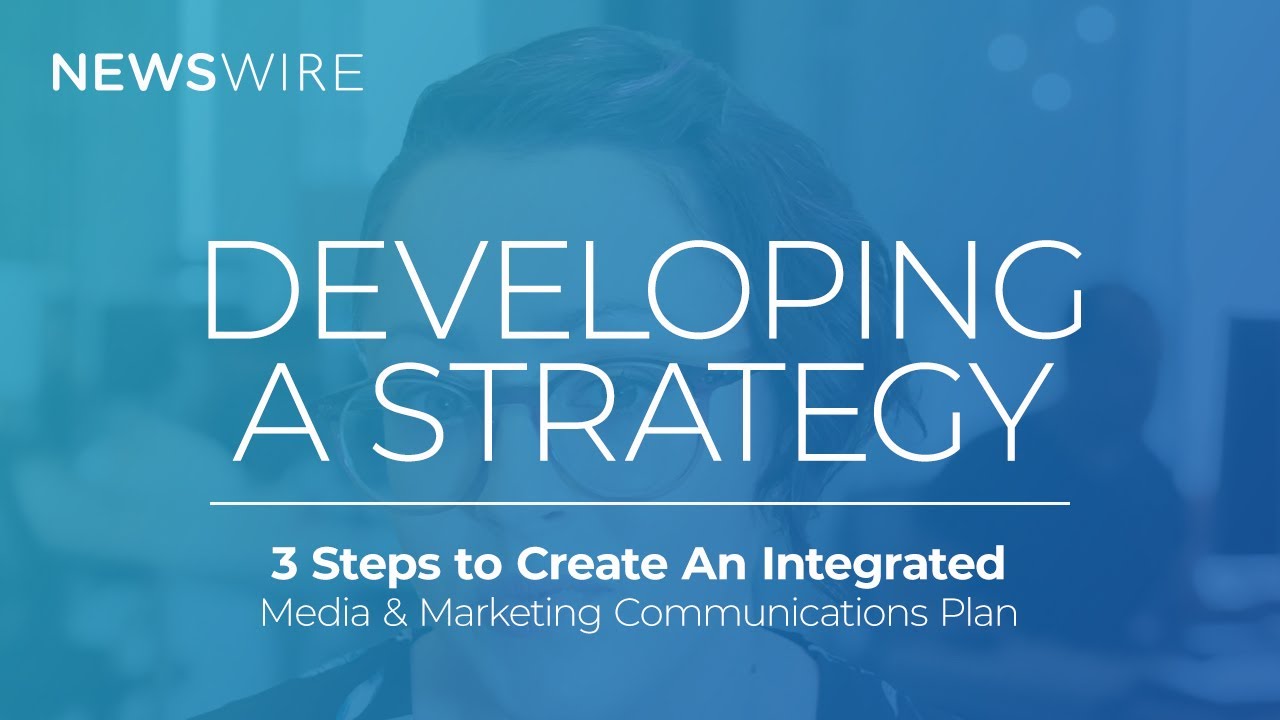 MEDIA & MARKETING COMMUNICATION STRATEGY | 3 Steps to Creating an Integrated Plan