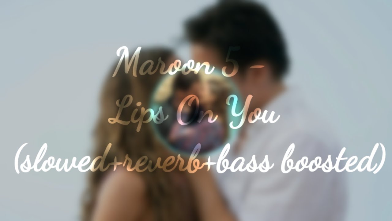 Maroon 5 - Lips On You (slowed+reverb+bass boosted)