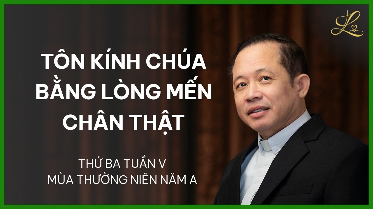 Tôn Kính Chúa Bằng Lòng Mến Chân Thật - Thứ Ba Tuần V Thường Niên A | Lm. Đaminh Trần Văn Điều, SDD