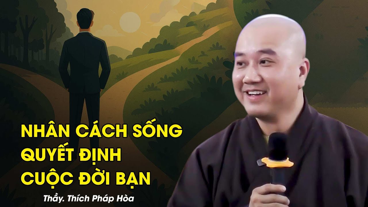Nhân cách sống quyết định cuộc đời bạn - Thầy Thích Pháp Hòa