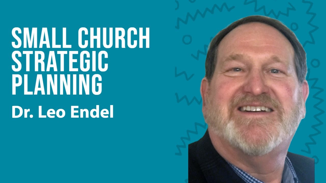 Small Church Strategic Planning - Dr. Leo Endel