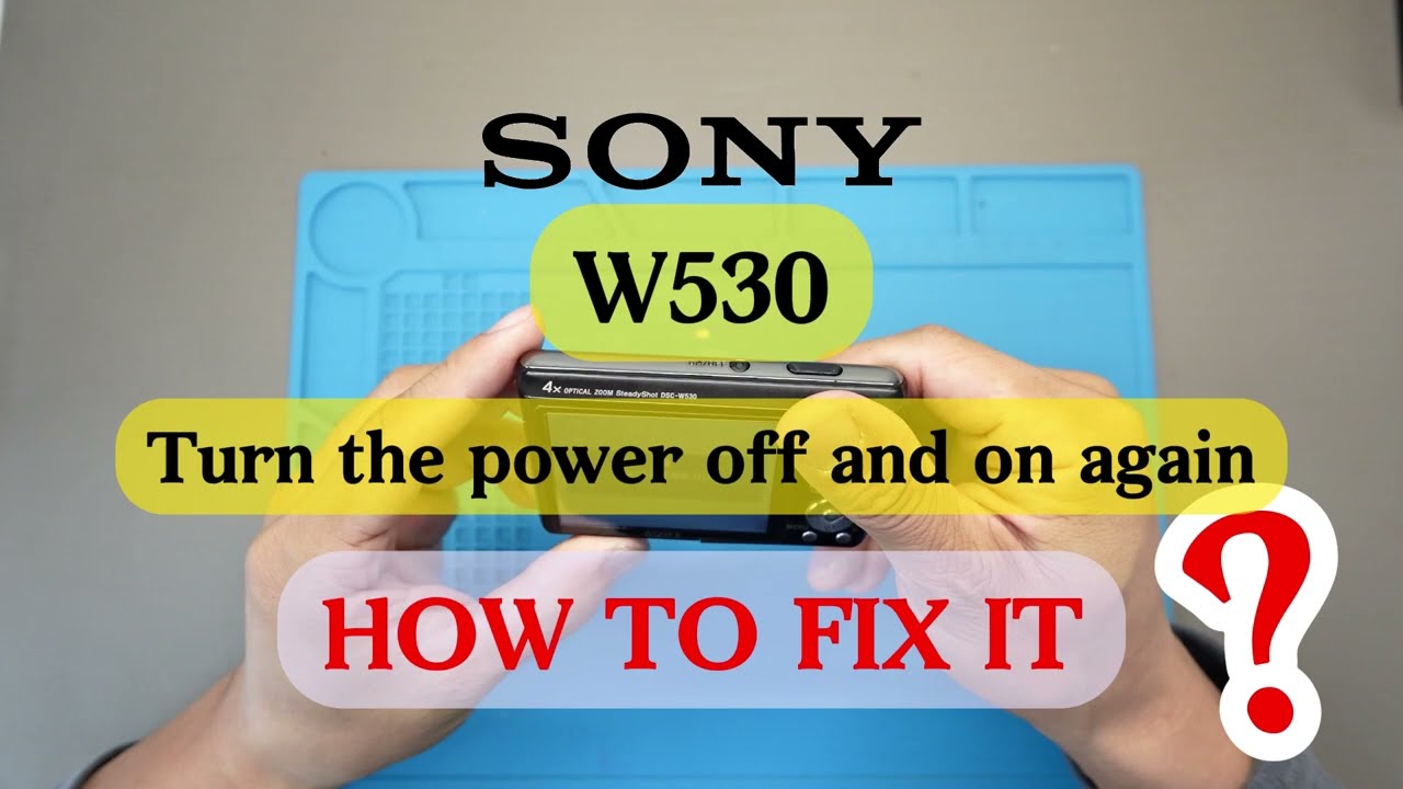 HOW TO FIX SONY W530 TURN THE POWER OFF AND ON AGAIN
