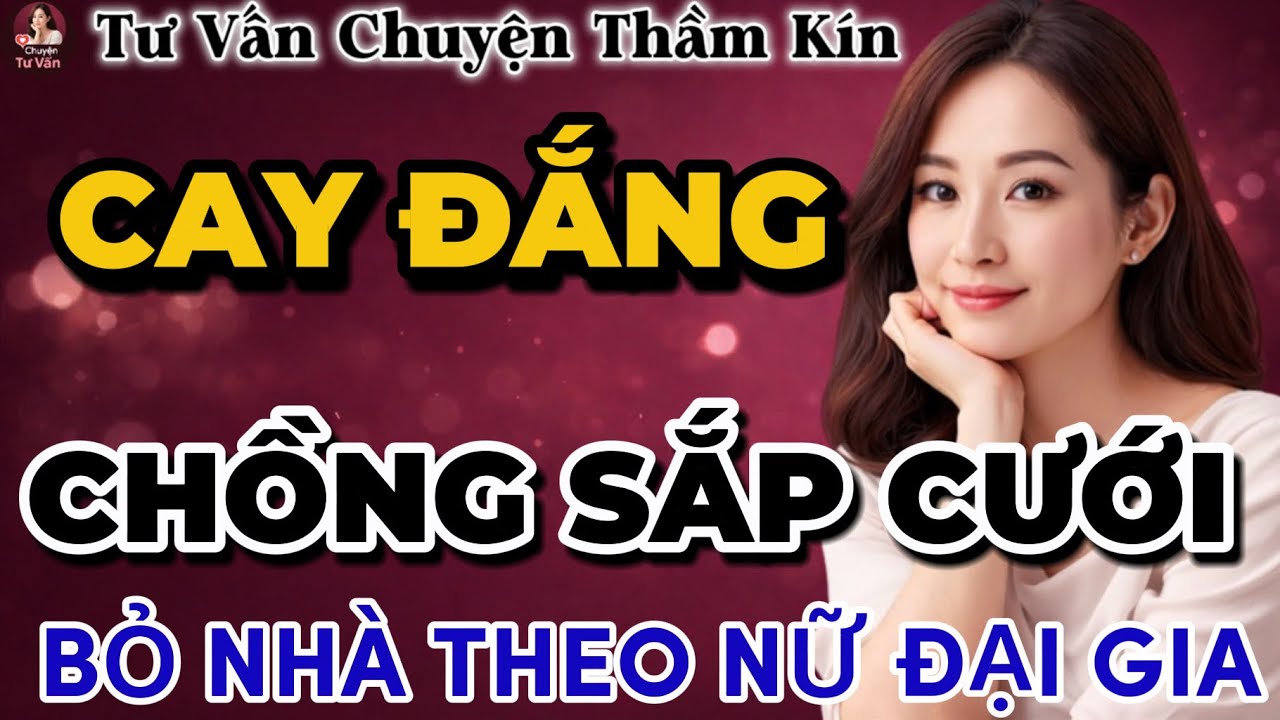 Tư Vấn Tình Yêu | Sát Ngày Cưới, Chồng Sắp Cưới Bất Ngờ Chọn Con Đường Khác | Tâm Sự Thầm Kín